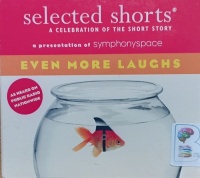 selected shorts - A Celebration of the Short Story - Even More Laughs written by Symphonyspace performed by Stephen Colbert, Robert Sean Leonard, Parker Posey and Alec Baldwin on Audio CD (Abridged)